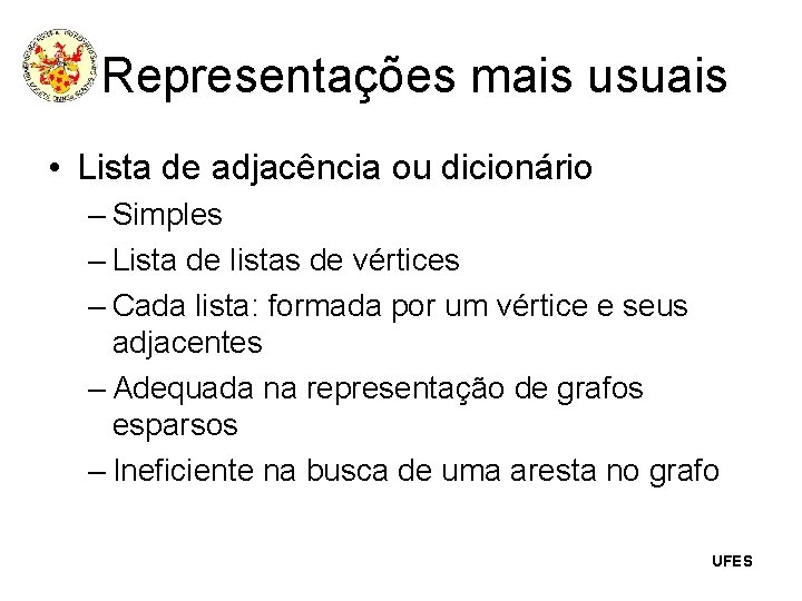 Representações mais usuais • Lista de adjacência ou dicionário – Simples – Lista de