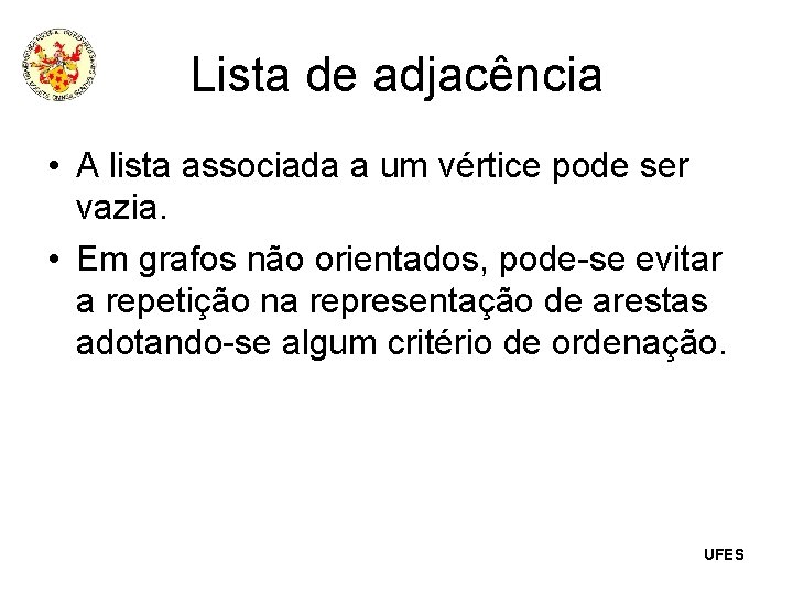 Lista de adjacência • A lista associada a um vértice pode ser vazia. •