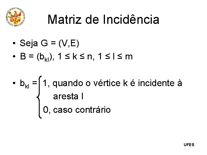 Matriz de Incidência • Seja G = (V, E) • B = (bkl), 1