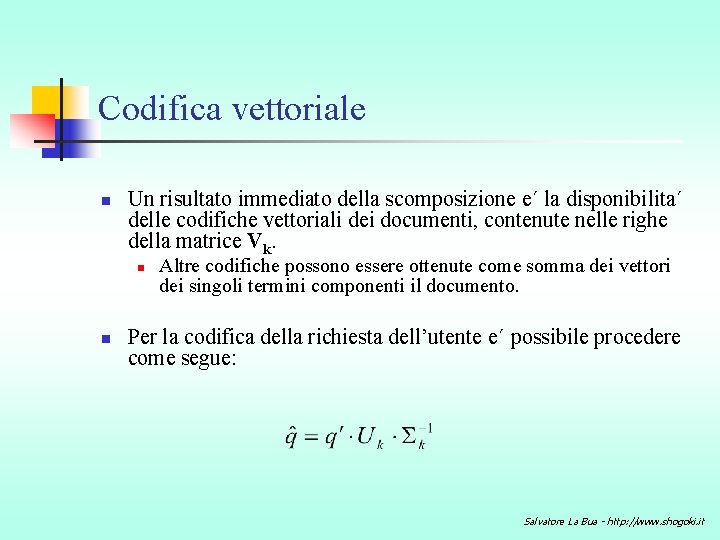 Codifica vettoriale n Un risultato immediato della scomposizione e´ la disponibilita´ delle codifiche vettoriali