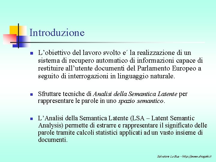 Introduzione n n n L’obiettivo del lavoro svolto e´ la realizzazione di un sistema