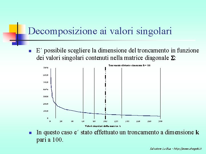 Decomposizione ai valori singolari n E´ possibile scegliere la dimensione del troncamento in funzione