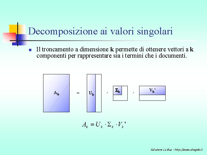 Decomposizione ai valori singolari n Il troncamento a dimensione k permette di ottenere vettori