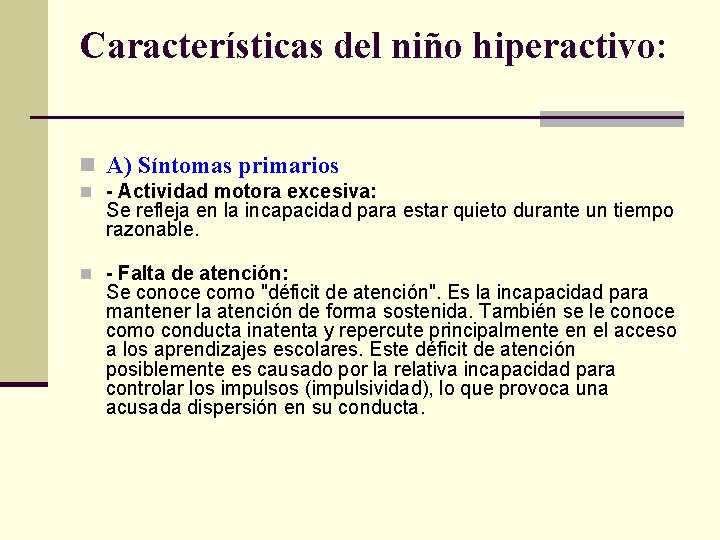 Características del niño hiperactivo: n A) Síntomas primarios n - Actividad motora excesiva: Se