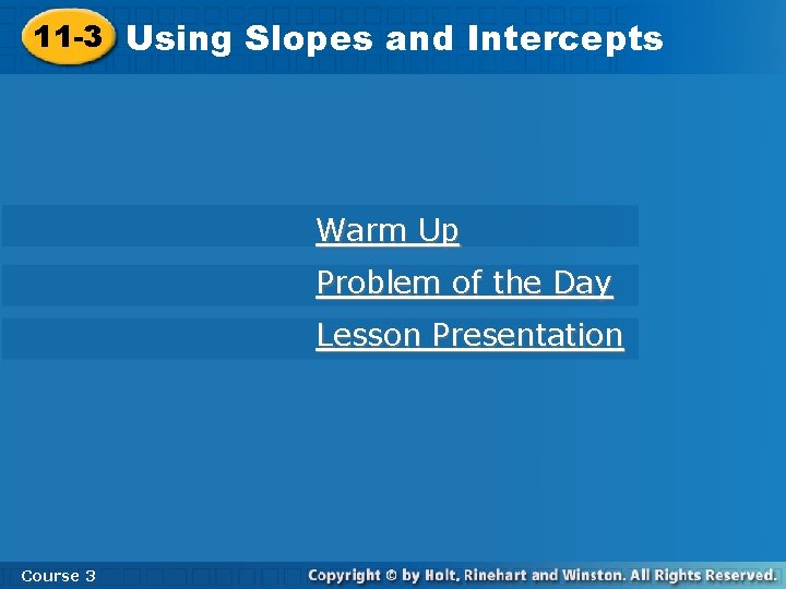 11 -3 Using Slopes and Intercepts Warm Up Problem of the Day Lesson Presentation