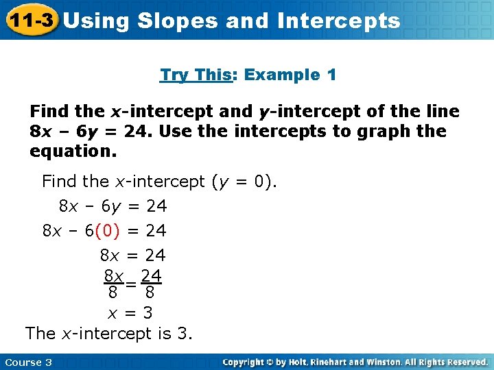 11 -3 Using Slopes and Intercepts Try This: Example 1 Find the x-intercept and