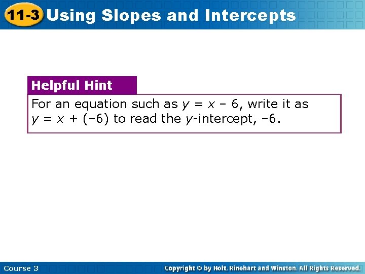 11 -3 Using Slopes and Intercepts Helpful Hint For an equation such as y