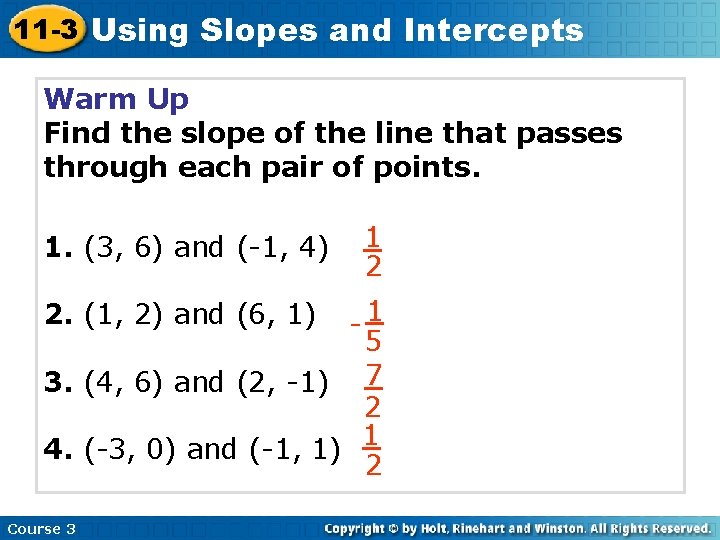 11 -3 Using Slopes and Intercepts Warm Up Find the slope of the line