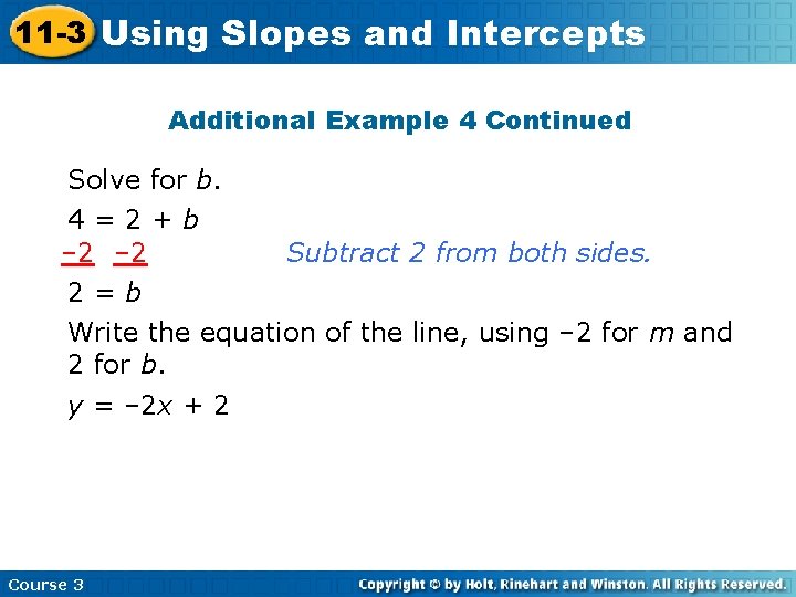 11 -3 Using Slopes and Intercepts Additional Example 4 Continued Solve for b. 4=2+b