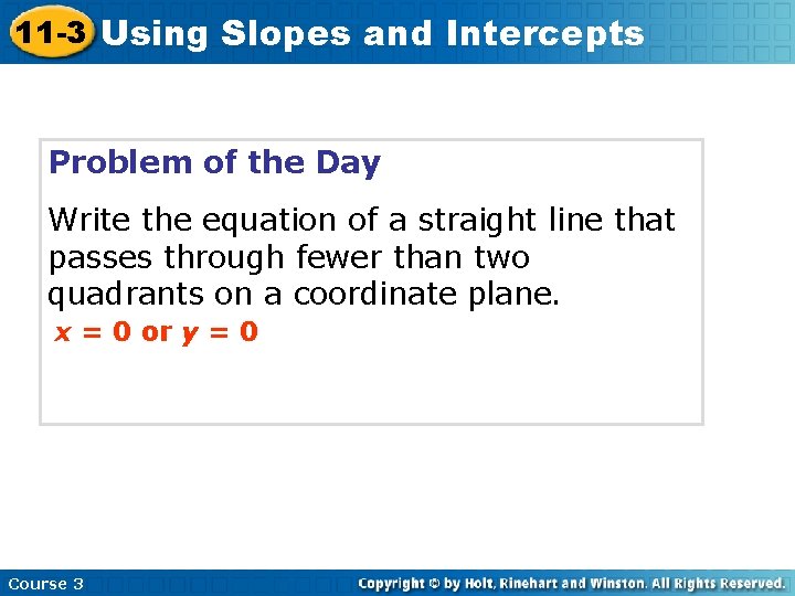 11 -3 Using Slopes and Intercepts Problem of the Day Write the equation of