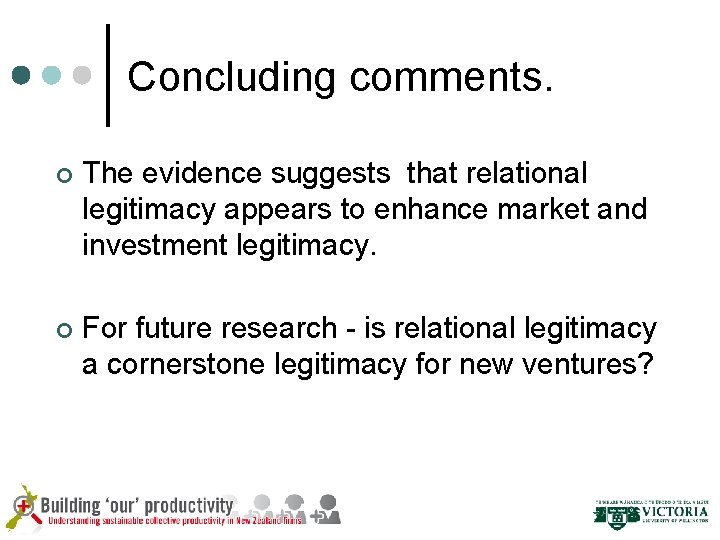 Concluding comments. ¢ The evidence suggests that relational legitimacy appears to enhance market and