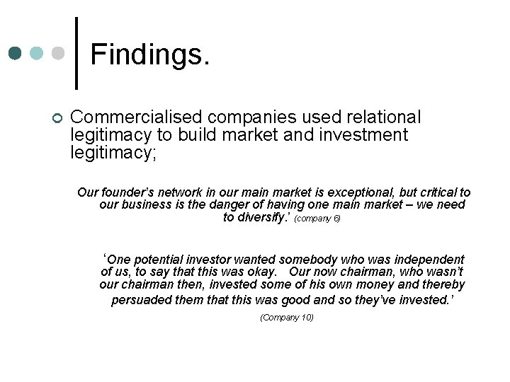 Findings. ¢ Commercialised companies used relational legitimacy to build market and investment legitimacy; Our