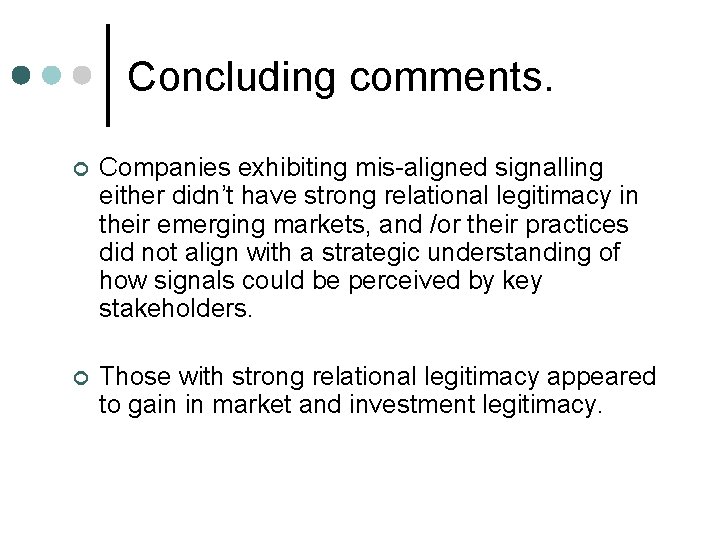 Concluding comments. ¢ Companies exhibiting mis-aligned signalling either didn’t have strong relational legitimacy in