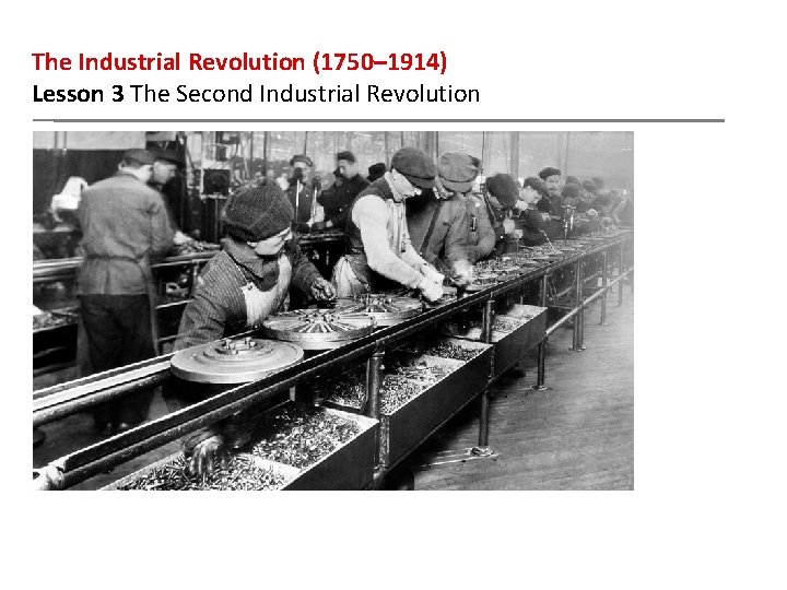 The Industrial Revolution (1750– 1914) Lesson 3 The Second Industrial Revolution 