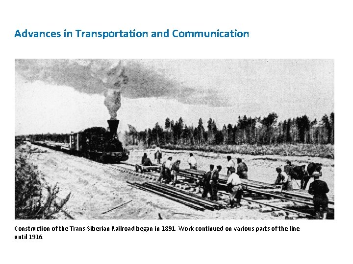Advances in Transportation and Communication Construction of the Trans-Siberian Railroad began in 1891. Work
