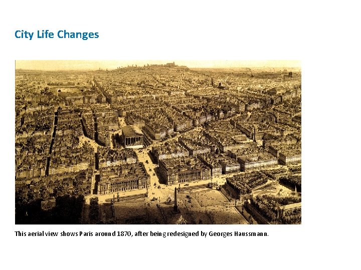 City Life Changes This aerial view shows Paris around 1870, after being redesigned by
