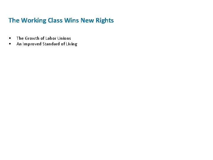 The Working Class Wins New Rights • • The Growth of Labor Unions An