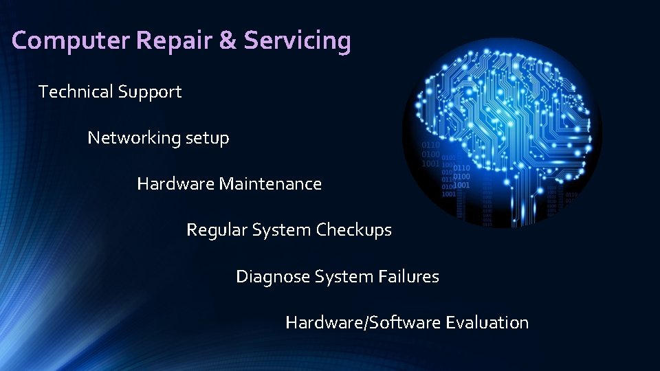 Computer Repair & Servicing Technical Support Networking setup Hardware Maintenance Regular System Checkups Diagnose