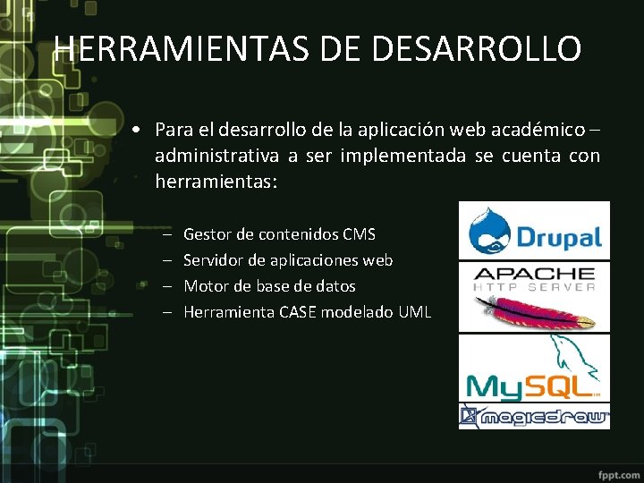 HERRAMIENTAS DE DESARROLLO • Para el desarrollo de la aplicación web académico – administrativa