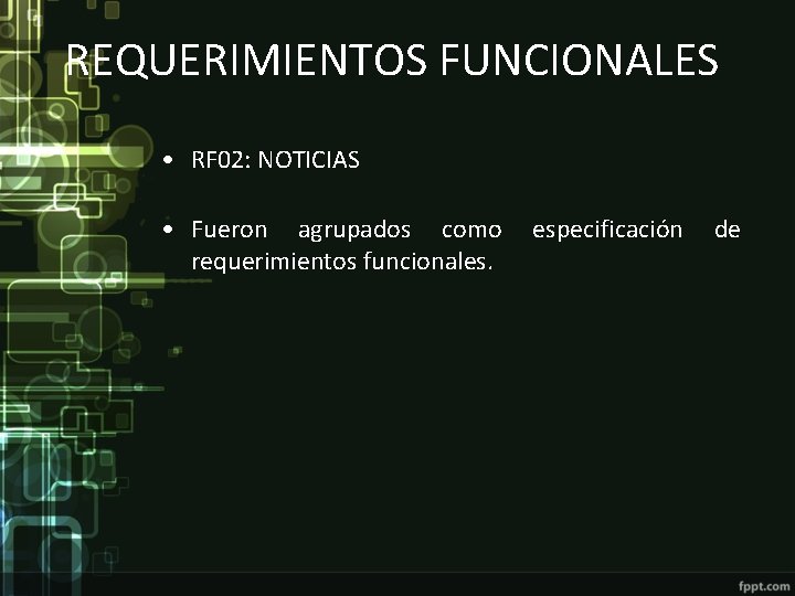 REQUERIMIENTOS FUNCIONALES • RF 02: NOTICIAS • Fueron agrupados como requerimientos funcionales. especificación de