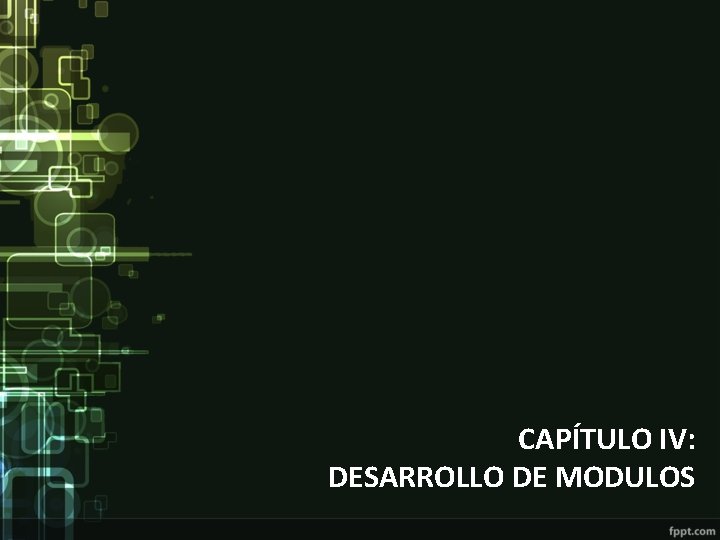 CAPÍTULO IV: DESARROLLO DE MODULOS 