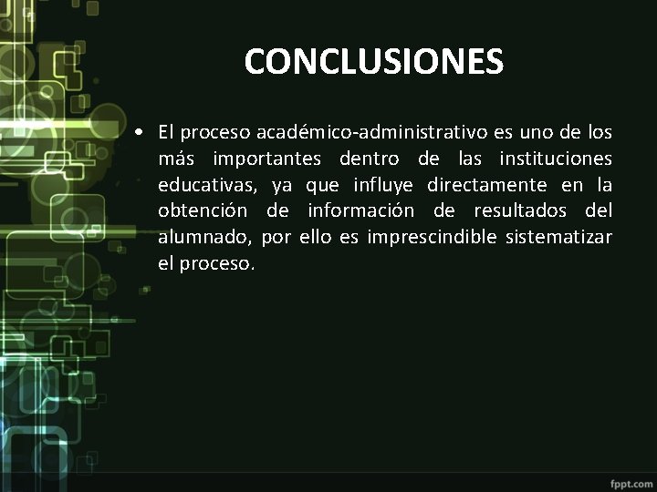 CONCLUSIONES • El proceso académico-administrativo es uno de los más importantes dentro de las