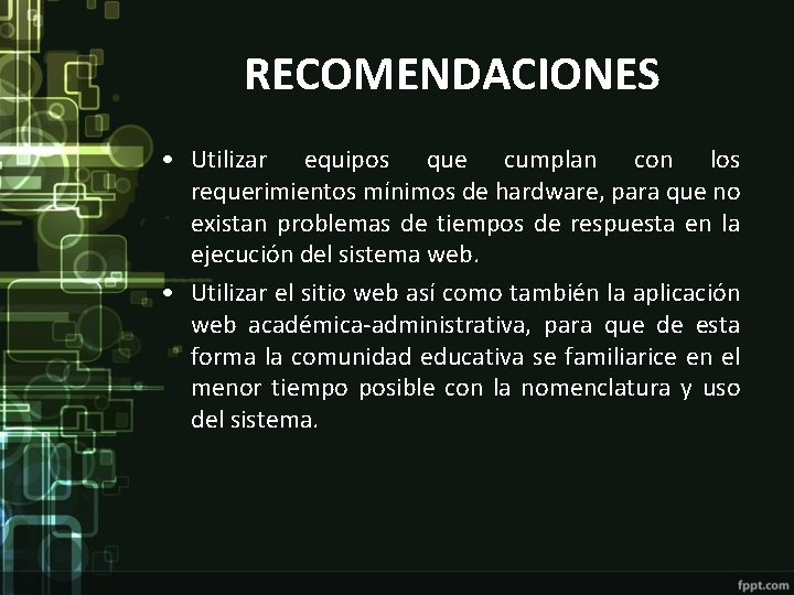 RECOMENDACIONES • Utilizar equipos que cumplan con los requerimientos mínimos de hardware, para que