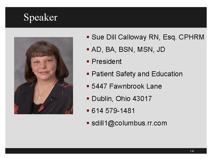 Speaker § Sue Dill Calloway RN, Esq. CPHRM § AD, BA, BSN, MSN, JD