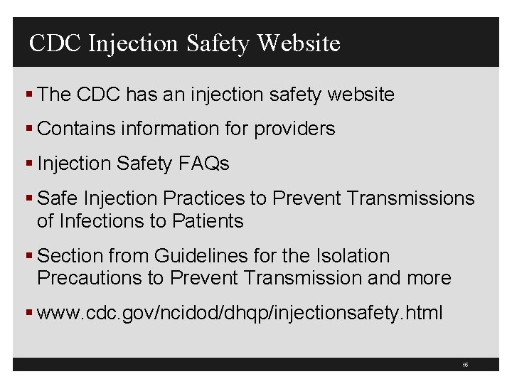 CDC Injection Safety Website § The CDC has an injection safety website § Contains