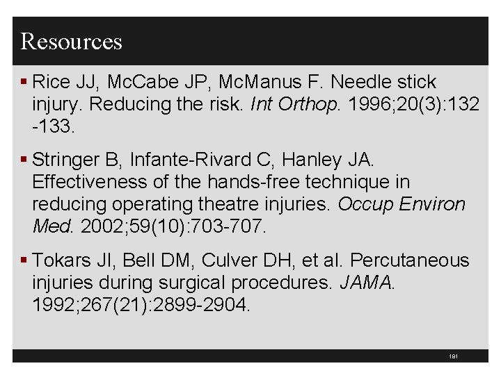Resources § Rice JJ, Mc. Cabe JP, Mc. Manus F. Needle stick injury. Reducing