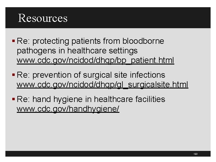 Resources § Re: protecting patients from bloodborne pathogens in healthcare settings www. cdc. gov/ncidod/dhqp/bp_patient.