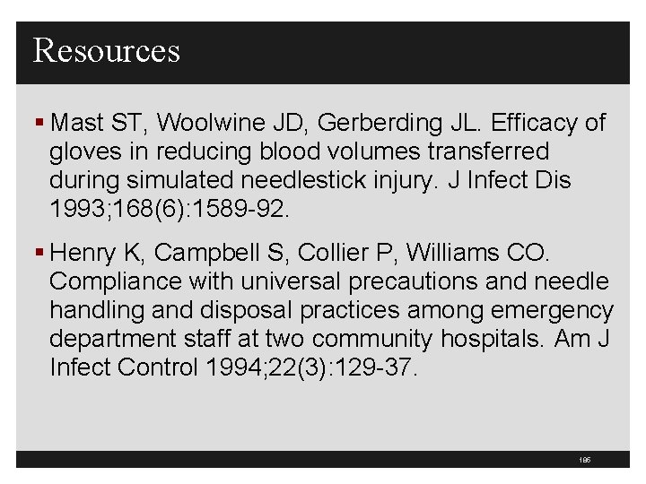 Resources § Mast ST, Woolwine JD, Gerberding JL. Efficacy of gloves in reducing blood
