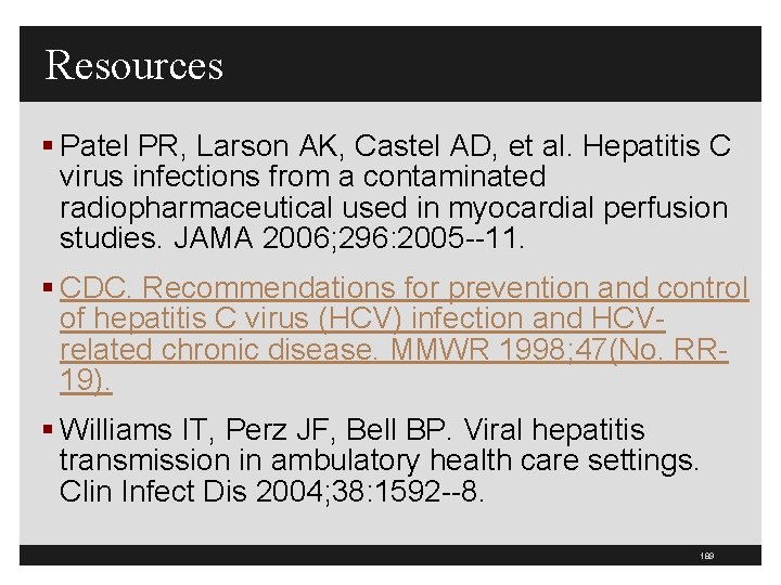 Resources § Patel PR, Larson AK, Castel AD, et al. Hepatitis C virus infections