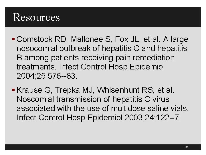 Resources § Comstock RD, Mallonee S, Fox JL, et al. A large nosocomial outbreak
