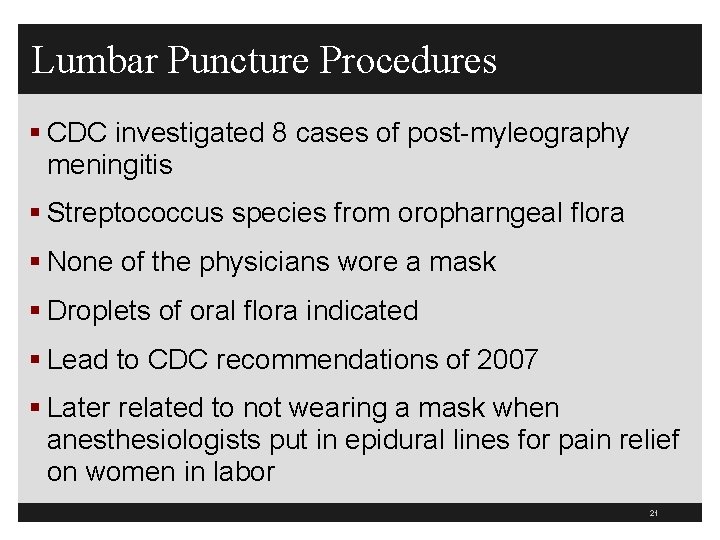 Lumbar Puncture Procedures § CDC investigated 8 cases of post-myleography meningitis § Streptococcus species