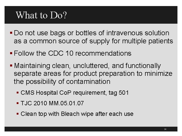 What to Do? § Do not use bags or bottles of intravenous solution as