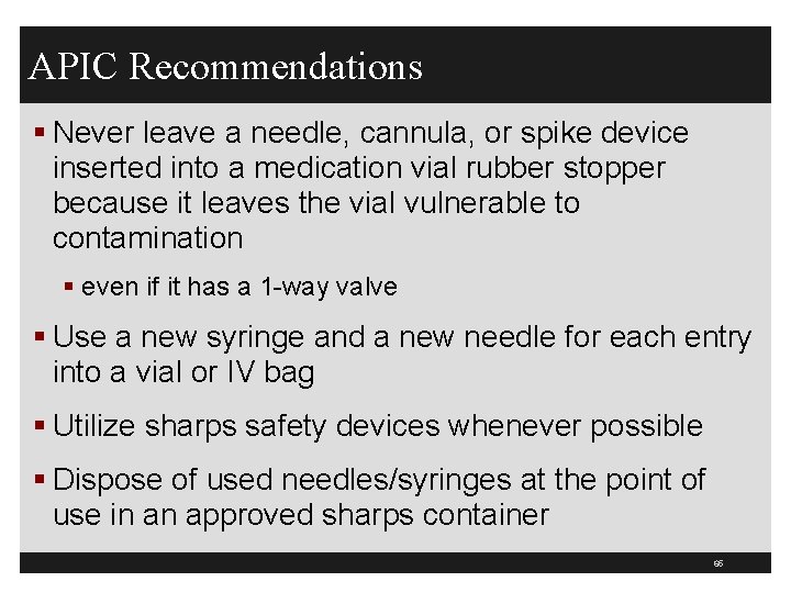 APIC Recommendations § Never leave a needle, cannula, or spike device inserted into a
