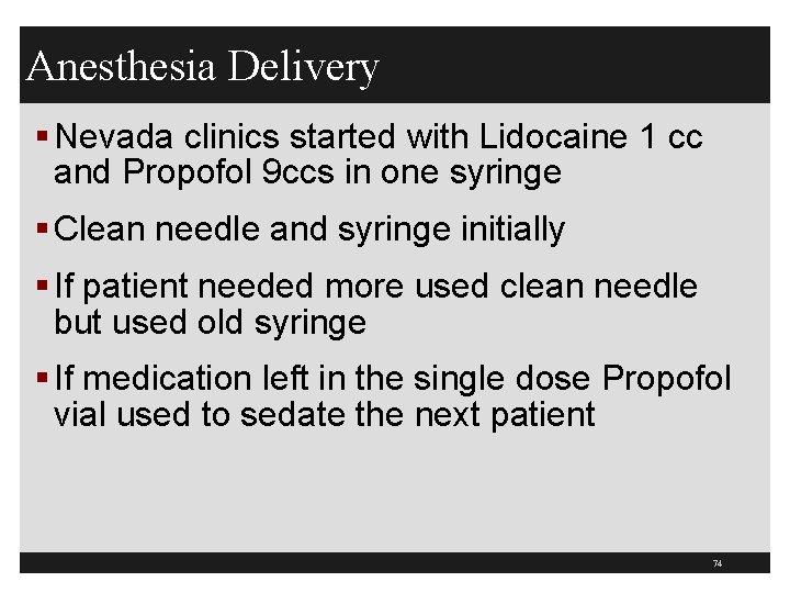 Anesthesia Delivery § Nevada clinics started with Lidocaine 1 cc and Propofol 9 ccs