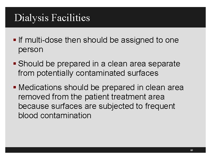 Dialysis Facilities § If multi-dose then should be assigned to one person § Should
