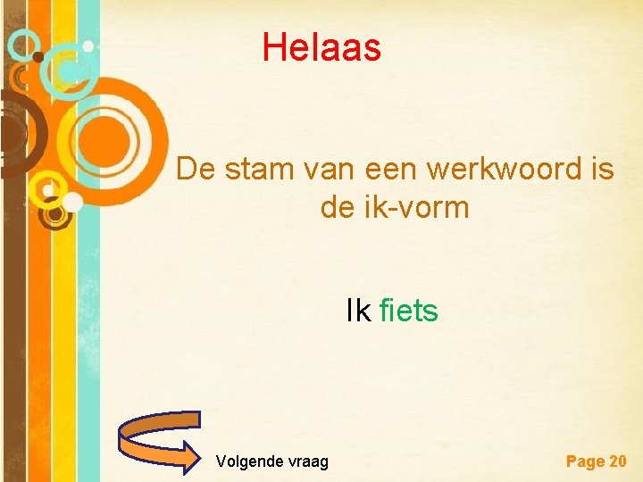 Helaas De stam van een werkwoord is de ik-vorm Ik fiets Free Powerpoint Templates