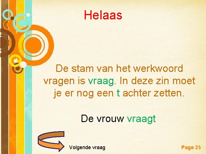 Helaas De stam van het werkwoord vragen is vraag. In deze zin moet je