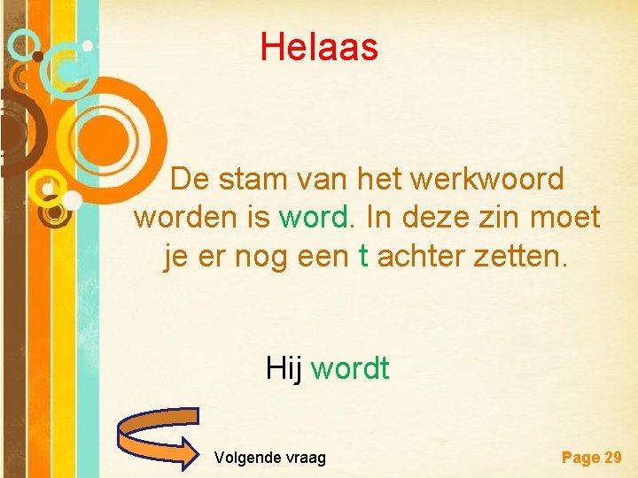 Helaas De stam van het werkwoord worden is word. In deze zin moet je