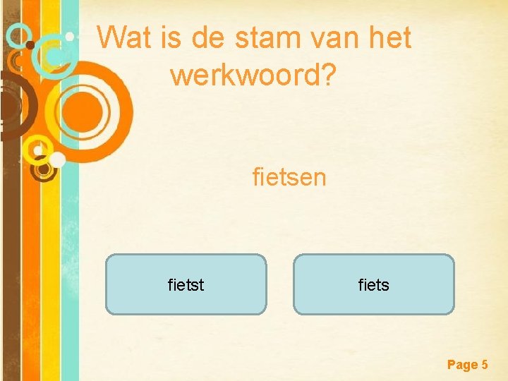 Wat is de stam van het werkwoord? fietsen fietst Free Powerpoint Templates fiets Page