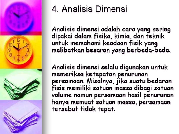 4. Analisis Dimensi Analisis dimensi adalah cara yang sering dipakai dalam fisika, kimia, dan