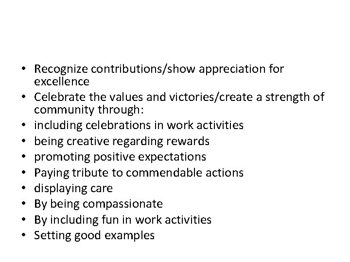  • Recognize contributions/show appreciation for excellence • Celebrate the values and victories/create a