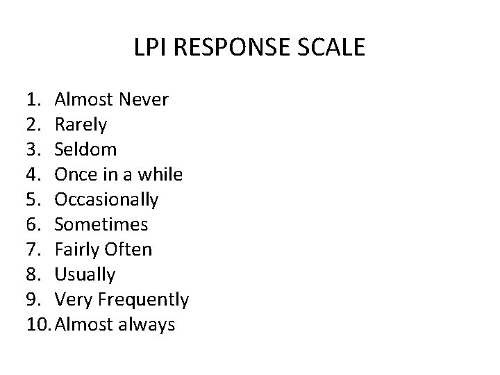 LPI RESPONSE SCALE 1. Almost Never 2. Rarely 3. Seldom 4. Once in a