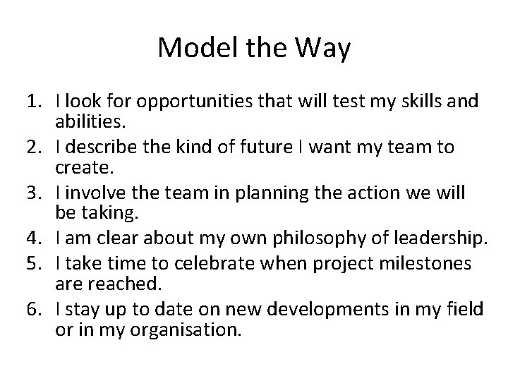 Model the Way 1. I look for opportunities that will test my skills and