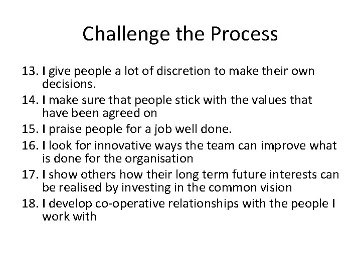 Challenge the Process 13. I give people a lot of discretion to make their