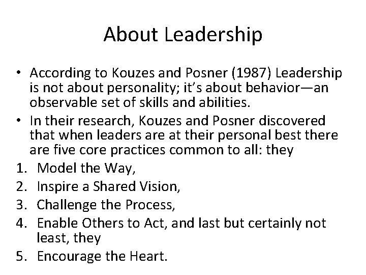 About Leadership • According to Kouzes and Posner (1987) Leadership is not about personality;