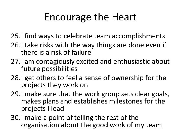 Encourage the Heart 25. I find ways to celebrate team accomplishments 26. I take